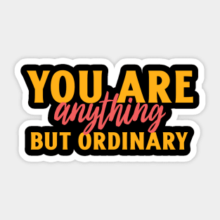 You are anything but ordinary Sticker